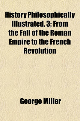 Book cover for History Philosophically Illustrated, 3 (Volume 3); From the Fall of the Roman Empire to the French Revolution