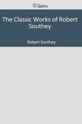 Cover of The Classic Works of Robert Southey