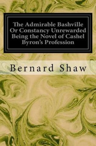 Cover of The Admirable Bashville Or Constancy Unrewarded Being the Novel of Cashel Byron's Profession
