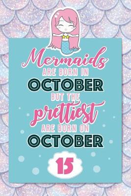 Book cover for Mermaids Are Born In October But The Prettiest Are Born On October 15