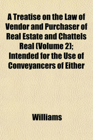 Cover of A Treatise on the Law of Vendor and Purchaser of Real Estate and Chattels Real (Volume 2); Intended for the Use of Conveyancers of Either