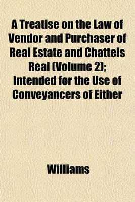 Book cover for A Treatise on the Law of Vendor and Purchaser of Real Estate and Chattels Real (Volume 2); Intended for the Use of Conveyancers of Either