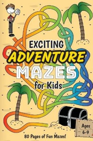 Cover of Exciting Adventure Mazes for Kids