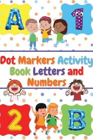 Cover of Dot Markers Activity Book Letters and Numbers