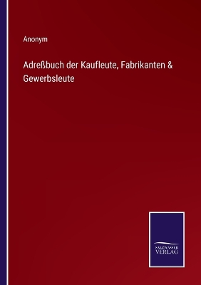 Book cover for Adreßbuch der Kaufleute, Fabrikanten & Gewerbsleute