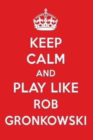 Cover of Keep Calm and Play Like Rob Gronkowski