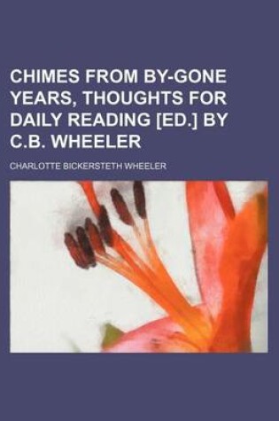 Cover of Chimes from By-Gone Years, Thoughts for Daily Reading [Ed.] by C.B. Wheeler