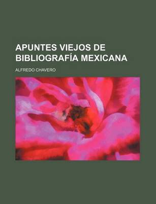 Book cover for Apuntes Viejos de Bibliografia Mexicana