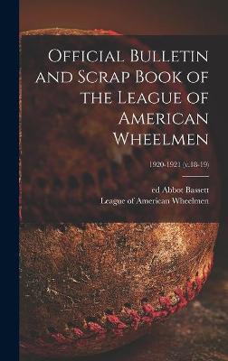 Book cover for Official Bulletin and Scrap Book of the League of American Wheelmen; 1920-1921 (v.18-19)