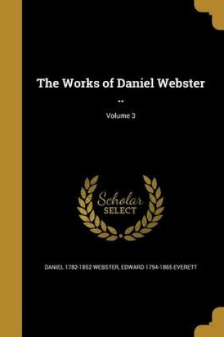 Cover of The Works of Daniel Webster ..; Volume 3