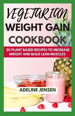 Book cover for Vegetarian Weight Gain Cookbook