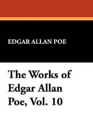 Cover of The Works of Edgar Allan Poe, Vol. 10