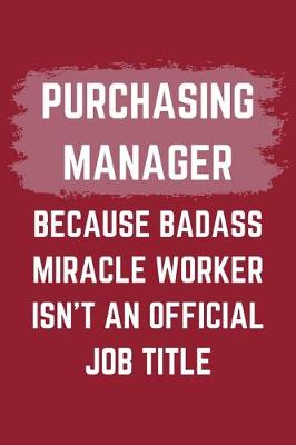 Book cover for Purchasing Manager Because Badass Miracle Worker Isn't An Official Job Title