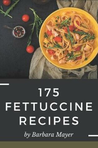 Cover of 175 Fettuccine Recipes