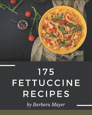 Book cover for 175 Fettuccine Recipes