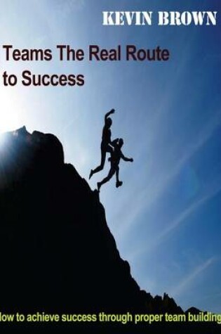Cover of Teams- The Real Route to Success