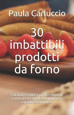Book cover for 30 imbattibili prodotti da forno