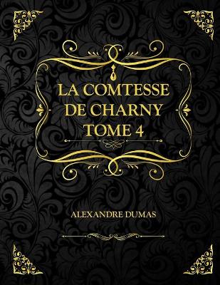 Book cover for La Comtesse de Charny Tome 4