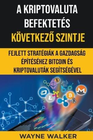 Cover of A Kriptovaluta Befektetés Következő Szintje