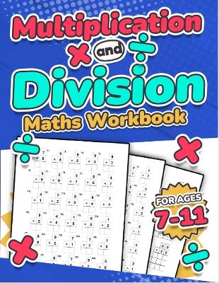 Book cover for Multiplication and Division Maths Workbook | Kids Ages 7-11 | Times and Multiply | 100 Timed Maths Test Drills | Grade 2, 3, 4, 5,and 6 | Year 2, 3, 4, 5, 6| KS2 | Large Print | Paperback