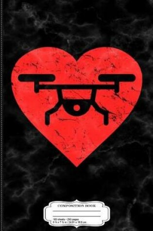 Cover of I Love Drones Heart Composition Notebook