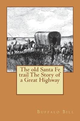 Book cover for The old Santa Fe trail The Story of a Great Highway