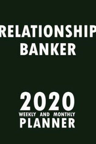 Cover of Relationship Banker 2020 Weekly and Monthly Planner