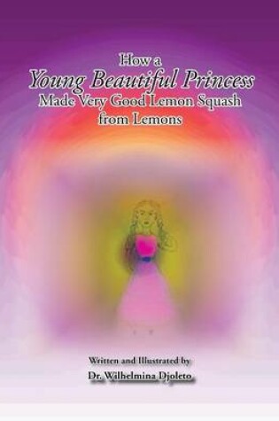 Cover of How a Young Beautiful Princess Made Very Good Lemon Squash from Lemons