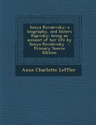 Book cover for Sonya Kovalevsky; A Biography, and Sisters Rajevsky; Being an Account of Her Life by Sonya Kovalevsky - Primary Source Edition