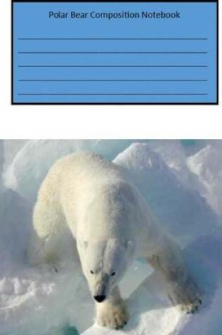 Cover of Polar Bear Composition Notebook