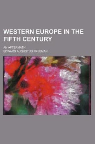 Cover of Western Europe in the Fifth Century; An Aftermath