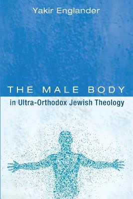 Book cover for The Male Body in Ultra-Orthodox Jewish Theology