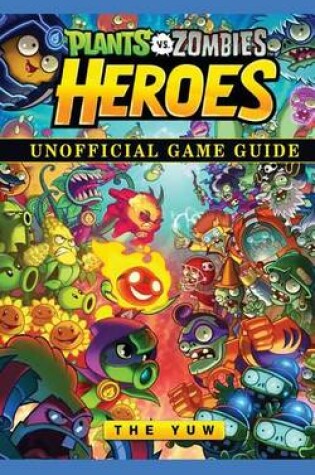 Cover of Plants Vs Zombies Heroes Game Guide Unofficial