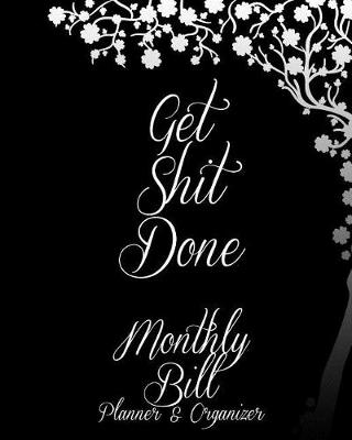 Book cover for Get Shit Done Monthly Bill Planner & Organizer