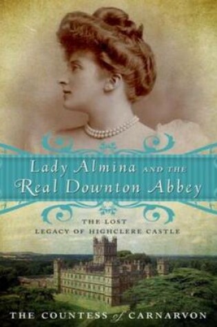 Cover of Lady Almina and the Real Downton Abbey