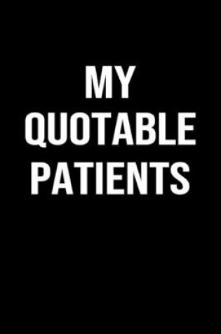 Cover of My Quotable Patients