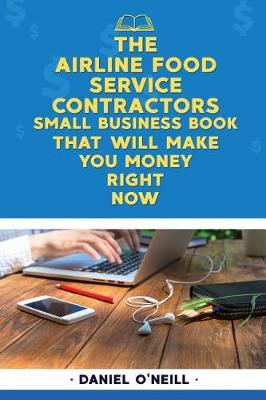 Book cover for The Airline Food Service Contractors Small Business Book That Will Make You Money Right Now