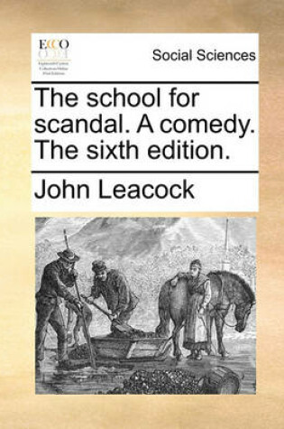 Cover of The School for Scandal. a Comedy. the Sixth Edition.