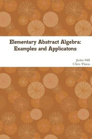 Cover of Elementary Abstract Algebra: Examples and Applications