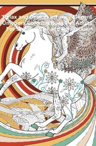 Cover of Relax and Destress: Fancy Elegant Unicorns Coloring Book For Adults For Stress Relief and Relaxation