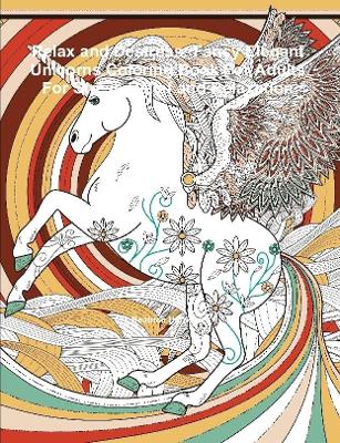Book cover for Relax and Destress: Fancy Elegant Unicorns Coloring Book For Adults For Stress Relief and Relaxation
