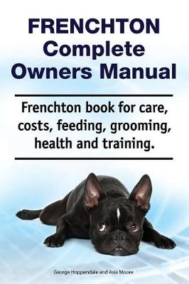 Book cover for Frenchton Complete Owners Manual. Frenchton Book for Care, Costs, Feeding, Grooming, Health and Training.