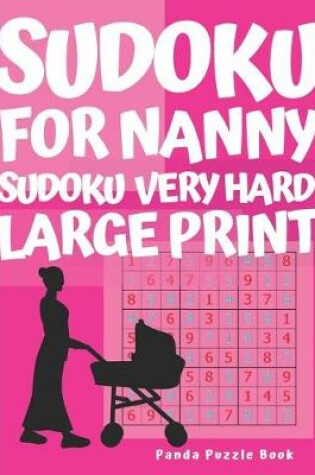 Cover of Sudoku For Nanny - Sudoku Very Hard Large Print