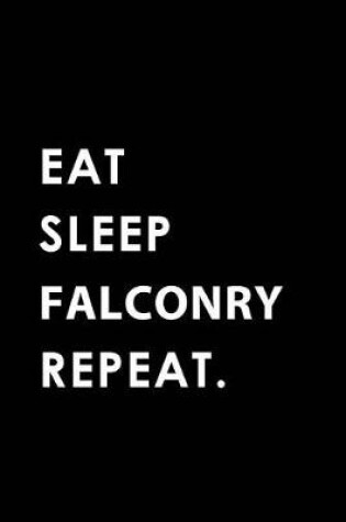 Cover of Eat Sleep Falconry Repeat