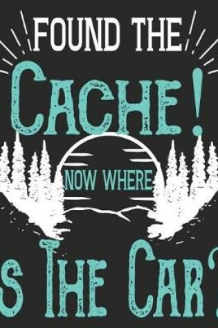 Cover of Found The Cache! Now Where Is The Car?