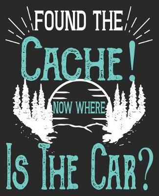 Book cover for Found The Cache! Now Where Is The Car?