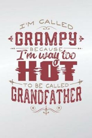 Cover of I'm Called Grampy Because I'm Way Too Hot To Be Called Grandfather