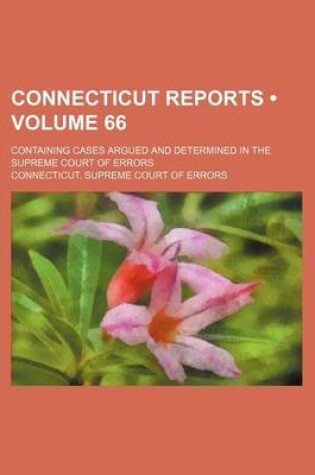 Cover of Connecticut Reports (Volume 66); Containing Cases Argued and Determined in the Supreme Court of Errors