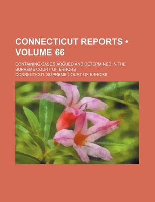 Book cover for Connecticut Reports (Volume 66); Containing Cases Argued and Determined in the Supreme Court of Errors