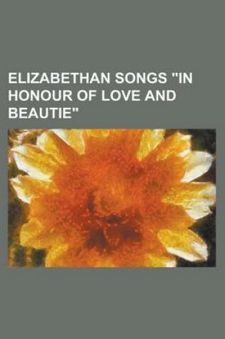 Cover of Elizabethan Songs in Honour of Love and Beautie